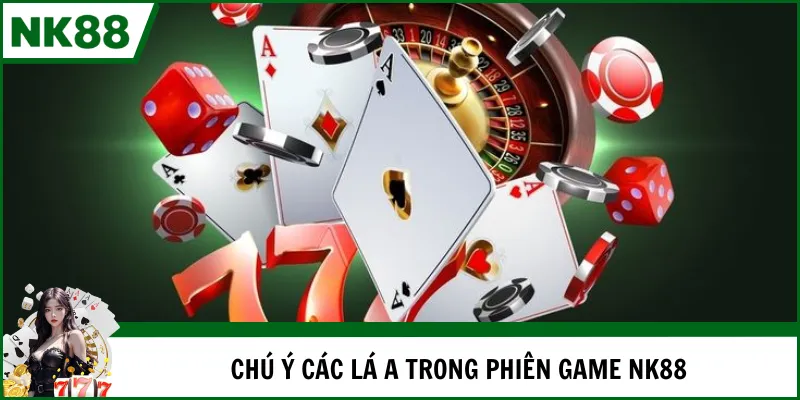 Chú ý các lá A trong phiên game NK88