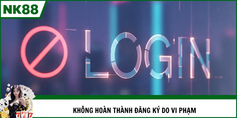 Không hoàn thành đăng ký do vi phạm