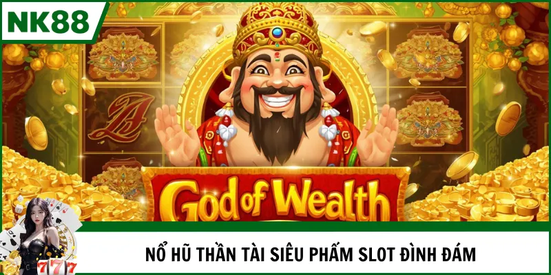 Nổ hũ thần tài siêu phẩm slot đình đám