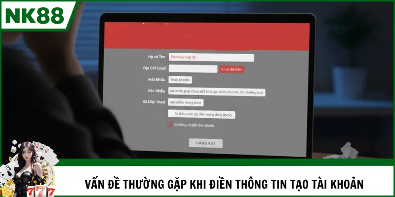 Vấn đề thường gặp khi điền thông tin tạo tài khoản