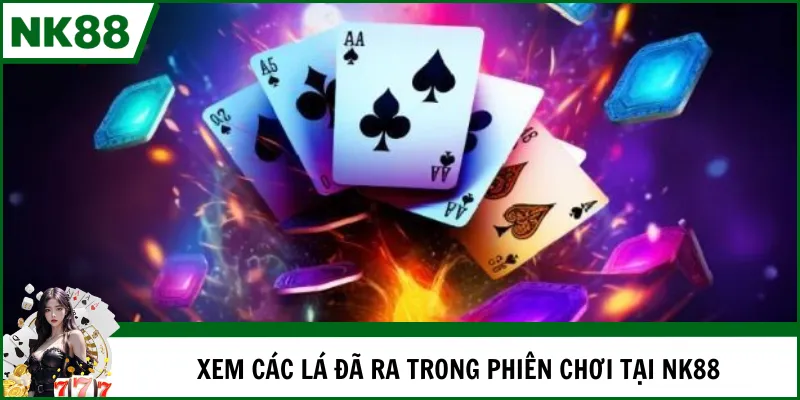 Xem các lá đã ra trong phiên chơi tại NK88