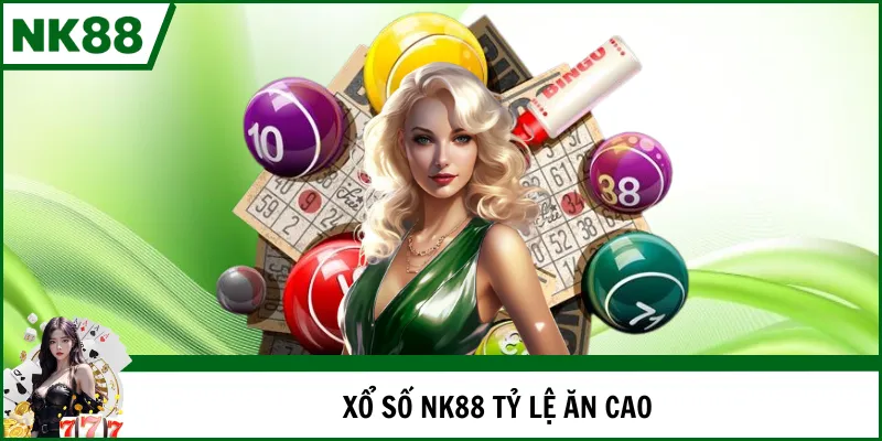 Xổ số NK88 tỷ lệ ăn cao